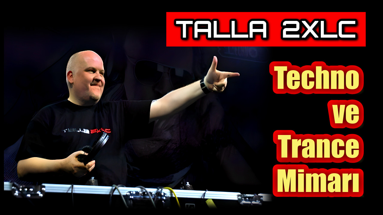 TALLA 2XLC: Techno ve Trance Müziğin Mimarı ve Rota Çizeri | Çağının Ötesinde Bir DJ